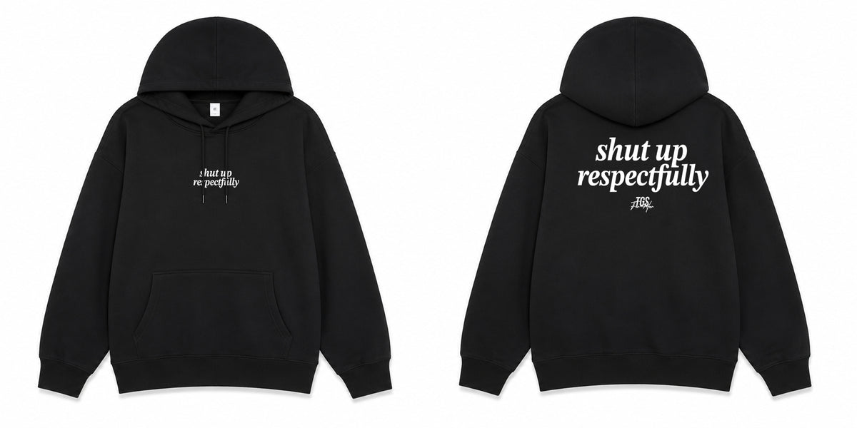 Shut Up Respectfully Hoodie