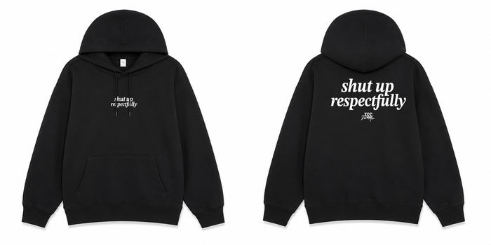 Shut Up Respectfully Hoodie