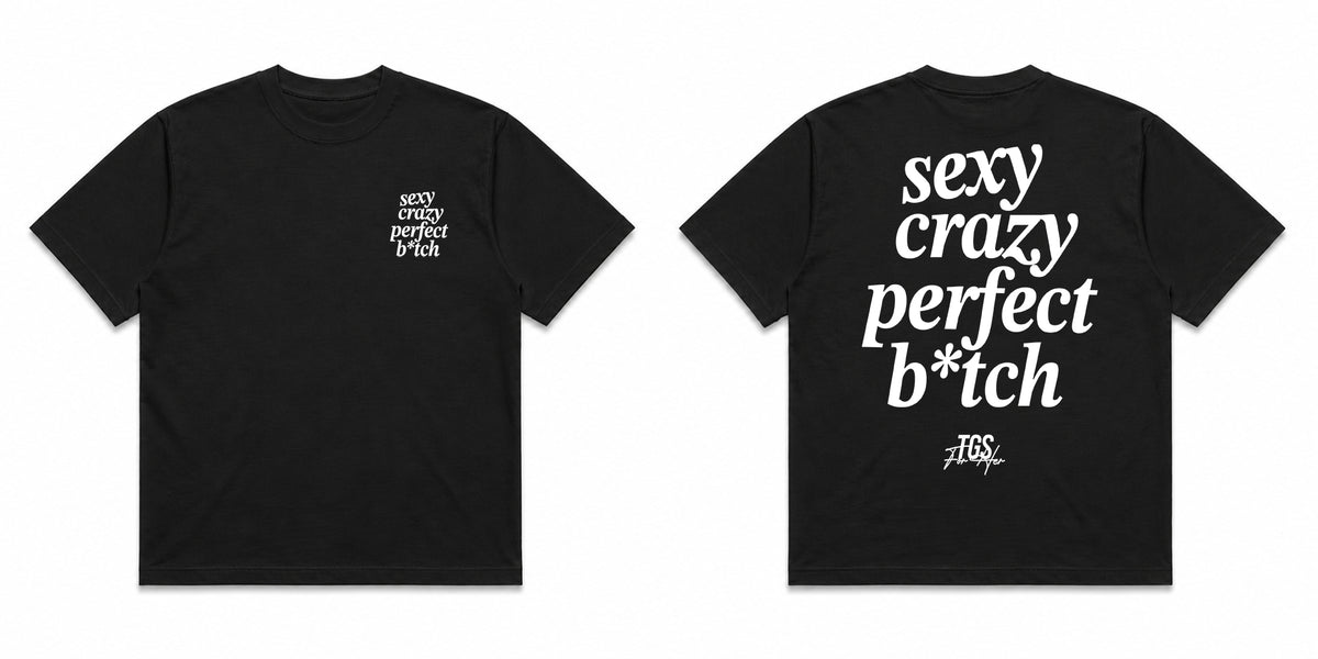 Sexy, Crazy, Perfect B*tch Tee