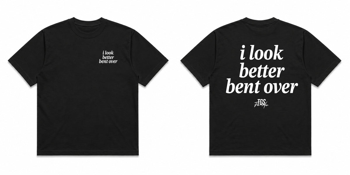 I Look Better Bent Over Tee