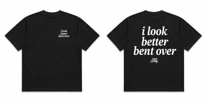 I Look Better Bent Over Tee