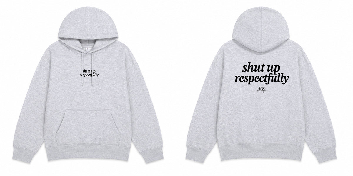 Shut Up Respectfully Hoodie