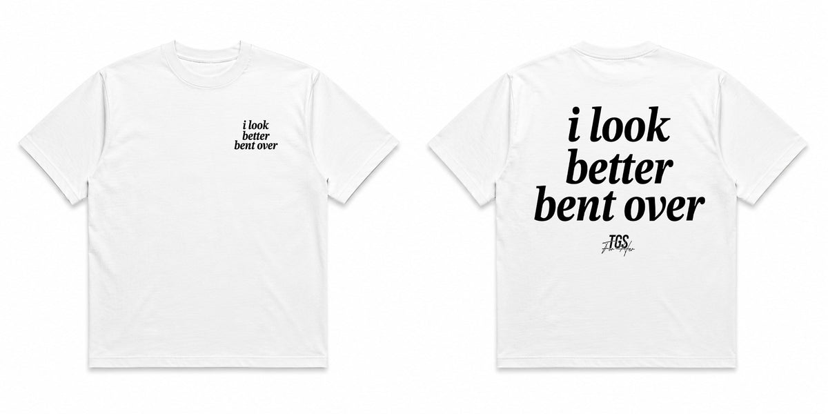 I Look Better Bent Over Tee
